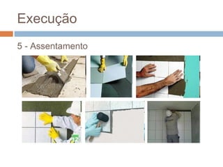 Execução
5 - Assentamento
 