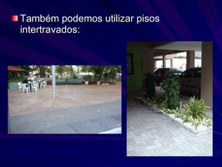 Também podemos utilizar pisos intertravados: 