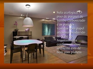Sala ecológica. O piso de parquet de bambu carbonizado e as paredes vestidas com papel artesanal produzido no Vale do Jequitinhonha confirmam: esse ambiente está de bem com planeta.  