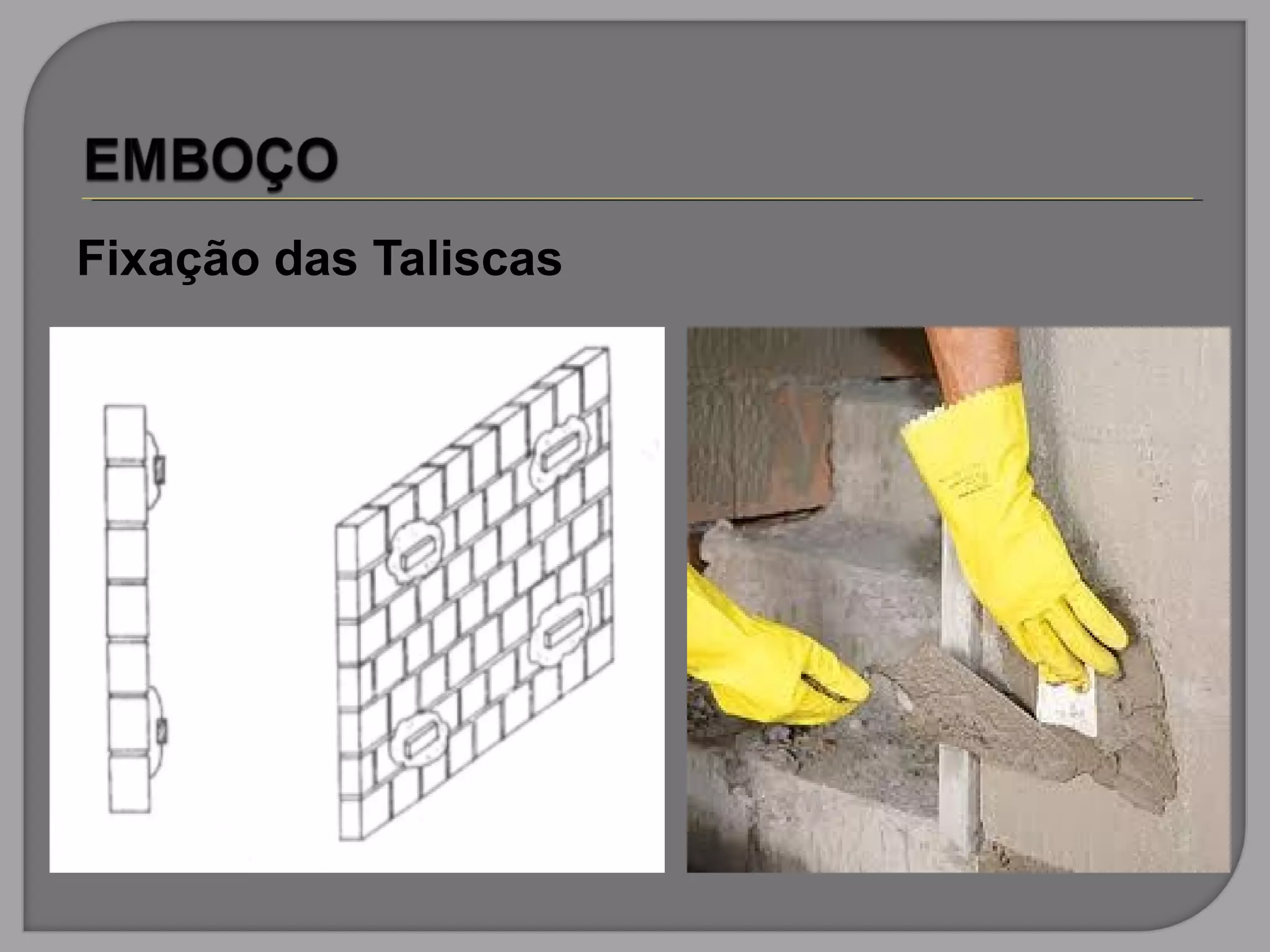 Fixação das Taliscas
 