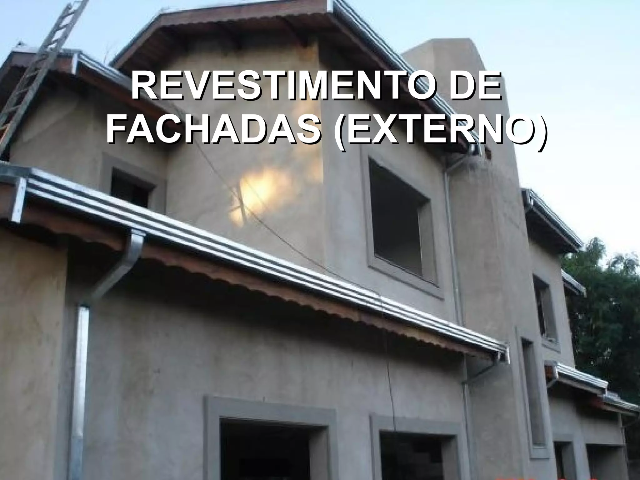 REVESTIMENTO DEREVESTIMENTO DE
FACHADAS (EXTERNO)FACHADAS (EXTERNO)
 