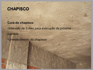 Cura do chapisco
•Intervalo de 3 dias para execução da próxima
camada
•Umedecimento do chapisco
 