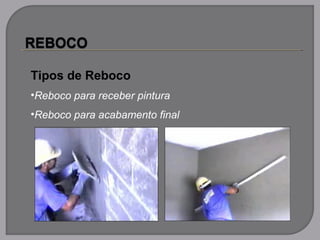 Tipos de Reboco
•Reboco para receber pintura
•Reboco para acabamento final
 
