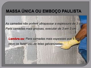 As camadas não podem ultrapassar a espessura de 3 cm.As camadas não podem ultrapassar a espessura de 3 cm.
Para camadas mais grossas, executar de 3 em 3 cm .Para camadas mais grossas, executar de 3 em 3 cm .
Lembre-se:Lembre-se: Para camadas mais espessas que 6 cm,Para camadas mais espessas que 6 cm,
deve-se fazer uso de telas galvanizadas.deve-se fazer uso de telas galvanizadas.
 
