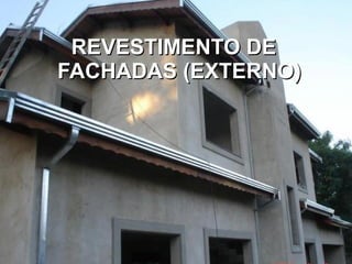 REVESTIMENTO DEREVESTIMENTO DE
FACHADAS (EXTERNO)FACHADAS (EXTERNO)
 