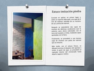 EnlucidoRevestimiento continuo interior de yeso blanco que constituye la terminación realizada sobre un guarnecido.  El espesor de la capa debe ser de 1 a 3 mm.En techos se suele aplicar a buena vista, en paramentos verticales se aplica a buena vista o maestreado.Los acabados pueden ser estucado, lijado, alisado y luego pulido; aponazado, rascando con piedra pómez; pulido, con cepillo de pulir; espatulado, con aplicaciones de color.