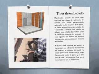 El picado se realiza sobre una superficie lavada, picando con una martillina.