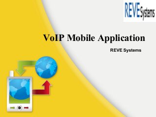 VoIP Mobile Application
REVE Systems
 