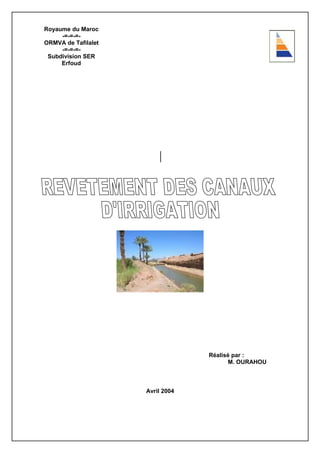 Royaume du Maroc
     -=-=-=-
ORMVA de Tafilalet
     -=-=-=-
 Subdivision SER
     Erfoud




                                  Réalisé par :
                                        M. OURAHOU



                     Avril 2004
 