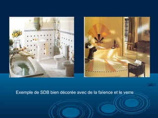 Exemple de SDB bien décorée avec de la faïence et le verre

 
