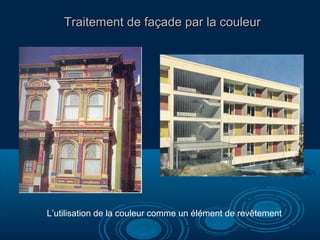Traitement de façade par la couleur

L’utilisation de la couleur comme un élément de revêtement

 