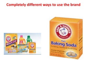 Completely different ways to use the brand
 