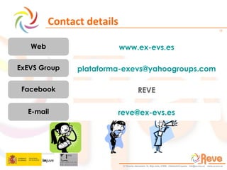Contact details Web ExEVS Group www.ex-evs.es Facebook [email_address] REVE E-mail [email_address] 