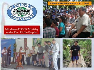 for the love of CAMP MARIANO March 1 & 2, 2008Mindanao FLOCK Ministry under Rev. Richie EmpleoChrist & Kindred
