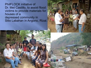 PhilFLOCK initiative of Dr. Met Castillo, to assist flood victims to provide materials for houses of a  depressed community in Sitio Labahan in Angono, Rizal. 