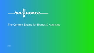 The Content Engine for Brands & Agencies
2016
 