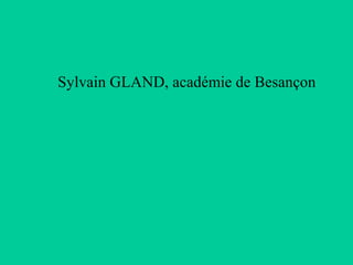 Sylvain GLAND, académie de Besançon

 