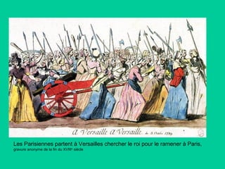 Les Parisiennes partent à Versailles chercher le roi pour le ramener à Paris,
gravure anonyme de la fin du XVIII e siècle

 