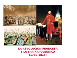 LA REVOLUCIÓN FRANCESA
Y LA ERA NAPOLEÓNICA
(1789-1815)

 