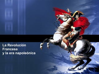 La Revolución
Francesa
y la era napoleónica
 