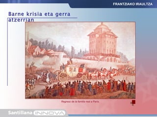 Regreso de la familia real a París. FRANTZIAKO IRAULTZA Barne krisia eta gerra atzerrian 