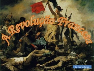 A Revolução Francesa  La marseillaise 