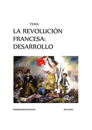 TEMA:
LA REVOLUCIÓN
FRANCESA:
DESARROLLO
PRIMERO BACHILLERATO IES LLOIXA
 