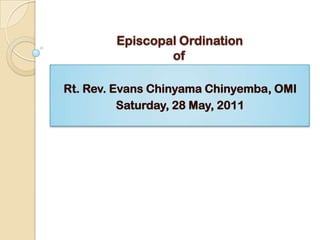 Episcopal Ordination of  Rt. Rev. Evans ChinyamaChinyemba, OMI Saturday, 28 May, 2011 