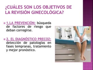  1.LA PREVENCIÓN: búsqueda
de factores de riesgo que
deban corregirse.
 2. EL DIAGNÓSTICO PRECOZ:
detección de patologías en
fases tempranas, tratamiento
y mejor pronóstico.
 
