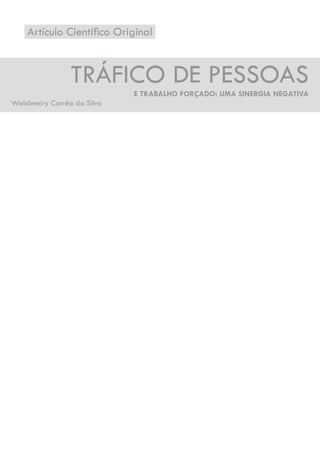 Artículo Científi co Original 
TRÁFICO DE PESSOAS 
E TRABALHO FORÇADO: UMA SINERGIA NEGATIVA 
Waldimeiry Corrêa da Silva 
 