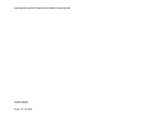 LIGIA MILENA VALOYES TECNICOEN SISTEMASFICHAS1021286
Fecha 19 / 10 /2015
HJVKVJKG0
 