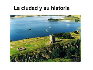 La ciudad y su historia
 