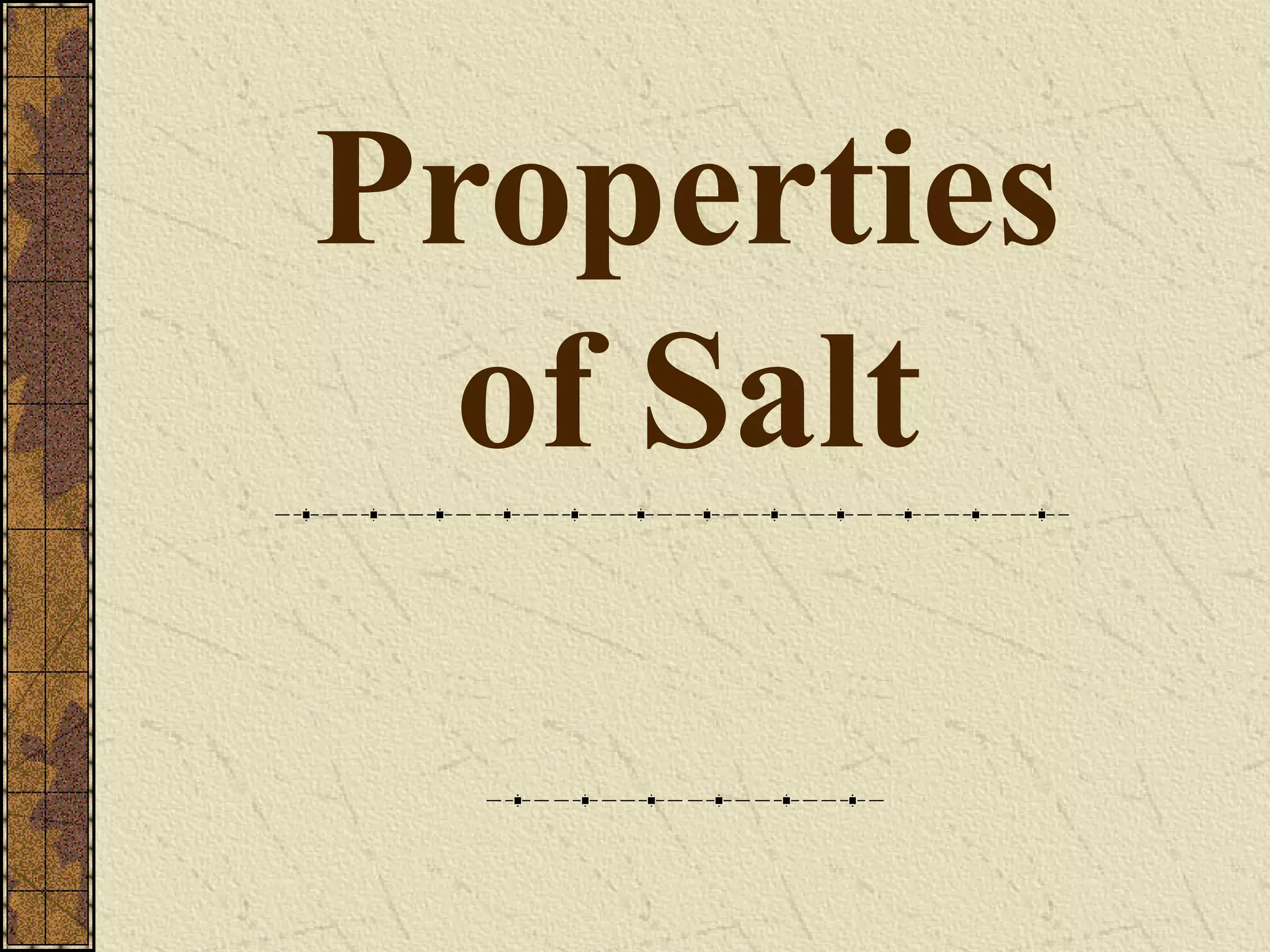 Properties
of Salt
 