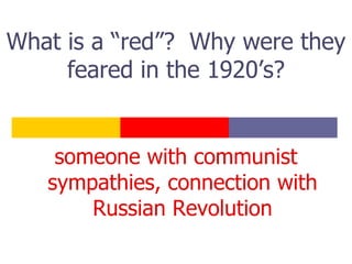 What is a “red”?  Why were they feared in the 1920’s? ,[object Object]