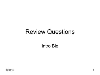 Review Questions Intro Bio 04/03/10 