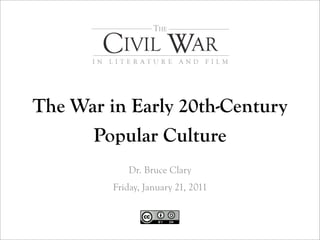 The War in Early 20th-Century
      Popular Culture
            Dr. Bruce Clary
         Friday, January 21, 2011
 