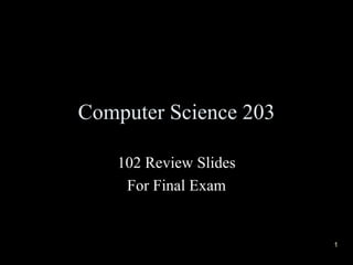 Computer Science 203 102 Review Slides For Final Exam 