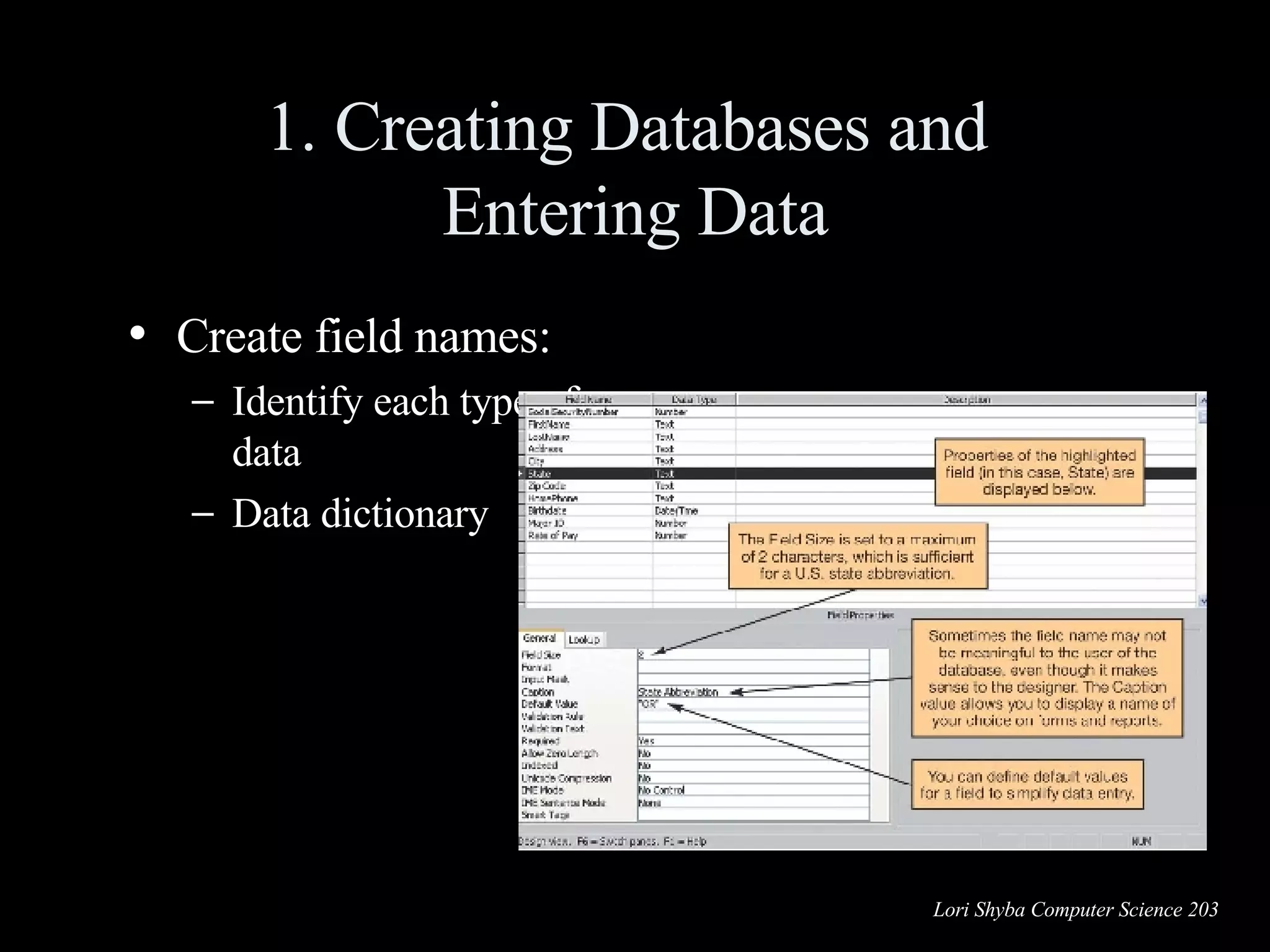 1. Creating Databases and  Entering Data Create field names: Identify each type of data Data dictionary 
