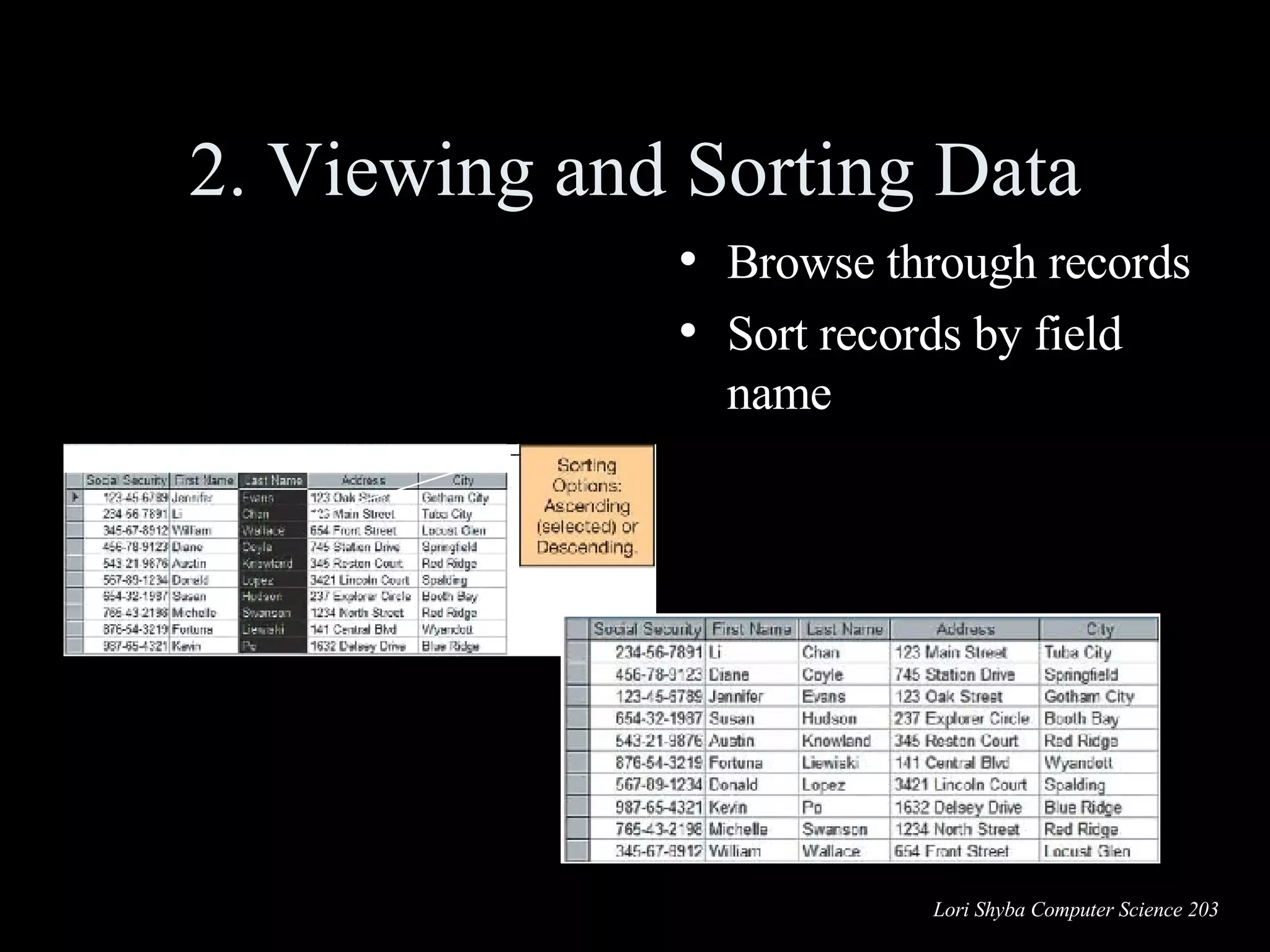 2. Viewing and Sorting Data Browse through records Sort records by field name Before sort After sort 