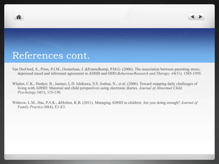 Limitation – small sampleBrown, Howcroft, and Muthen (2010): Resilience in families living with a child diagnosed with hyperactivity/attention deficit disorder Increase in separation and divorce rate