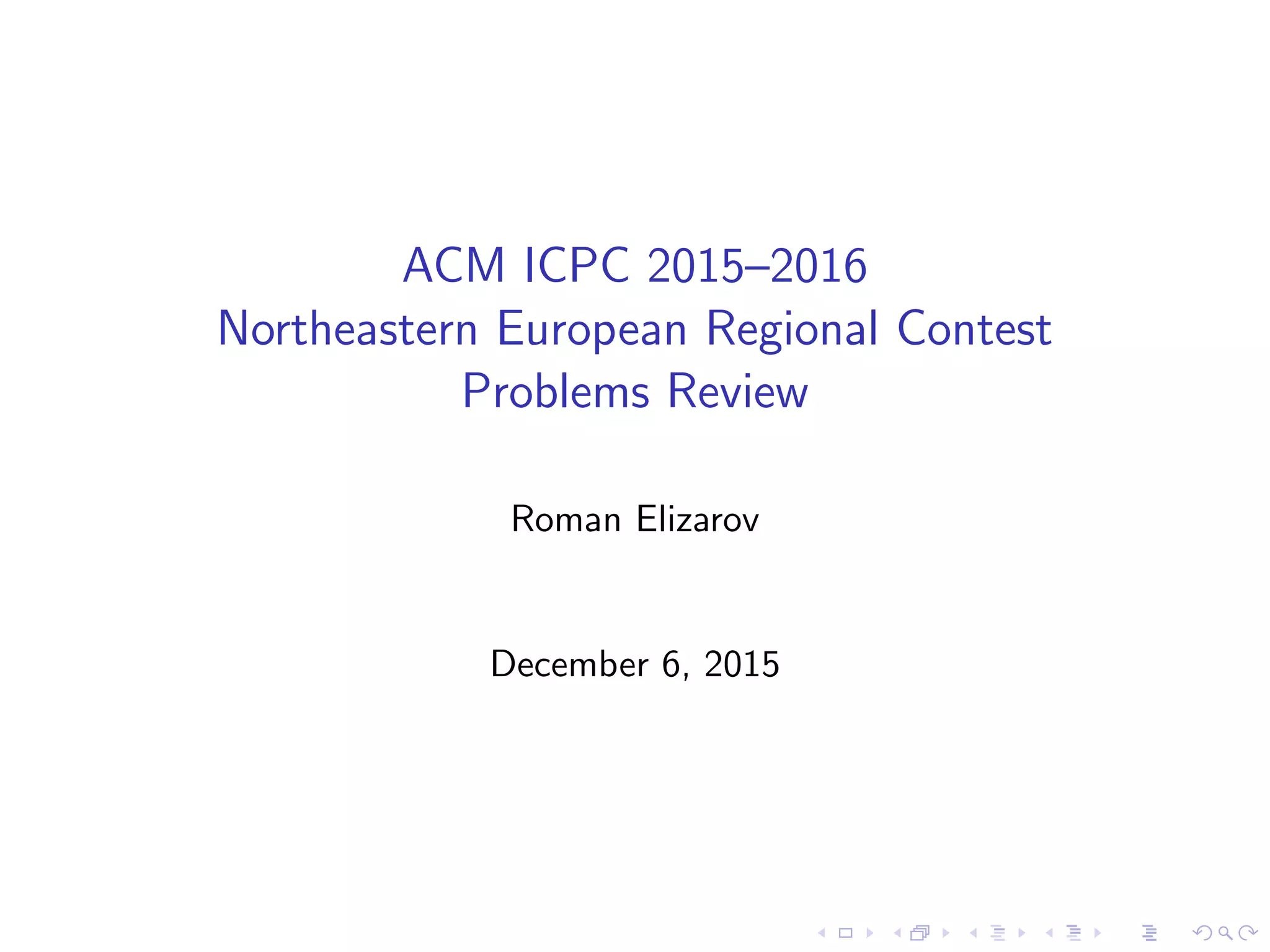 ACM ICPC 2015–2016
Northeastern European Regional Contest
Problems Review
Roman Elizarov
December 6, 2015
 