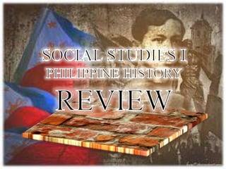 SOCIAL STUDIES I PHILIPPINE HISTORY REVIEW 