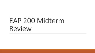 EAP 200 Midterm
Review
 