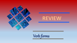Verb forms
 
