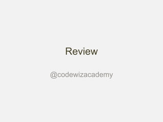 Review
@codewizacademy
 