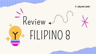 Review
FILIPINO 8
 