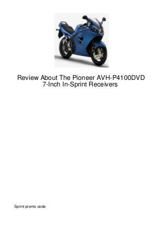 Review About The Pioneer AVH-P4100DVD
        7-Inch In-Sprint Receivers




Sprint promo code
 