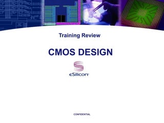 CONFIDENTIAL
Training Review
CMOS DESIGN
 
