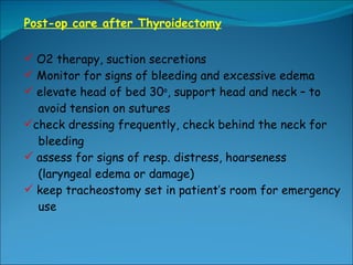 <ul><li>Post-op care after Thyroidectomy </li></ul><ul><li>O2 therapy, suction secretions </li></ul><ul><li>Monitor for si...