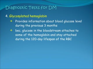 <ul><li>4 . Glycosylated hemoglobin </li></ul><ul><ul><li>Provides information about blood glucose level during the previo...